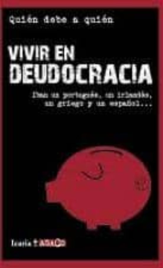 Vivir En Deudocracia: Iban Un Portugues Un Irlandes Un Griego Y Un Esp