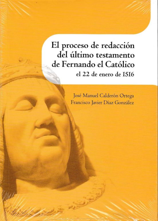 El Proceso De Redacción Del Último Testamento De Fernando El Católico El 22 De Enero De 1516