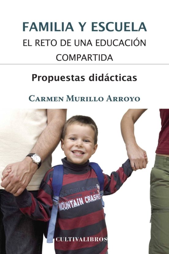 Familia Y Escuela. El Reto De Una Educación Compartida. Propuestas Didácticas