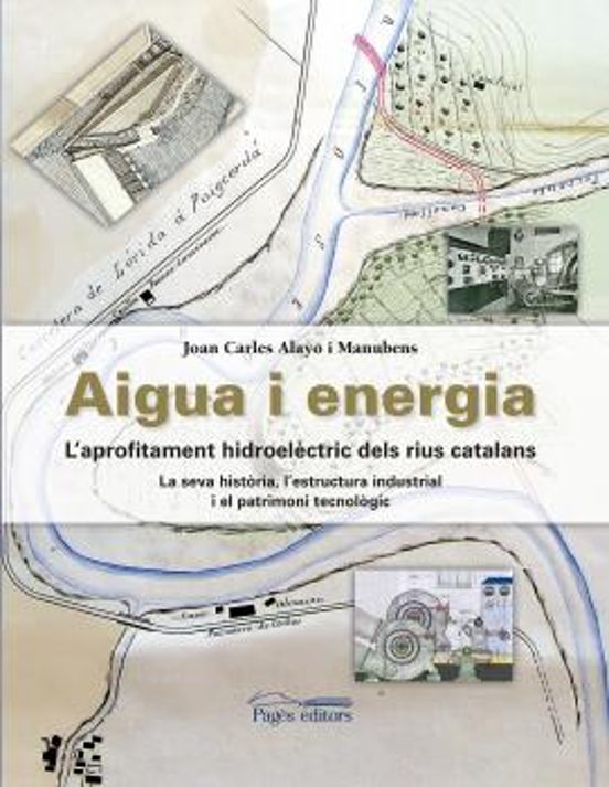 Aigua I Energia: L Aprofitament Hidroelectric Dels Rius Catalans