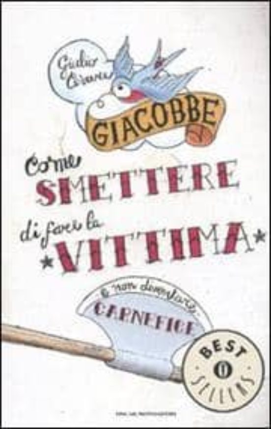 Como Smettere Di Fare La Vittima E Non Diventare Carnefice