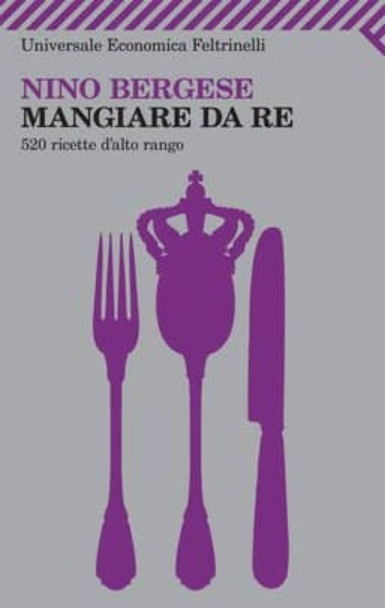 Mangiare Da Re. 520 Ricette D Alto Rango