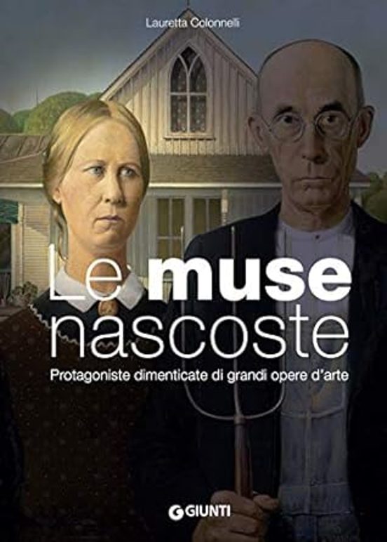 Le Muse Nascoste. Protagoniste Dimenticate Di Grandi Opere D Arte