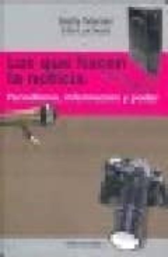 Los Que Hacen La Noticia: Periodismo Informacion Y Poder