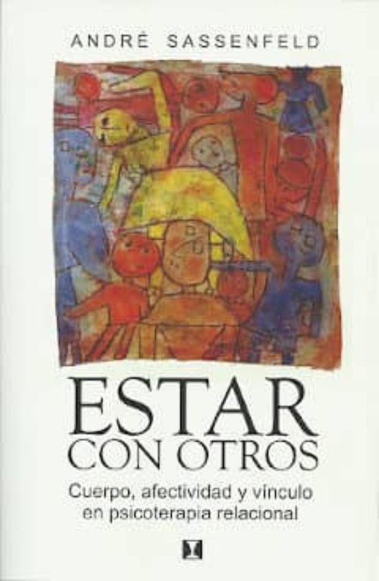 Estar Con Otros: Cuerpo Afectividad Y Vinculo En Psicoterapia Relacion