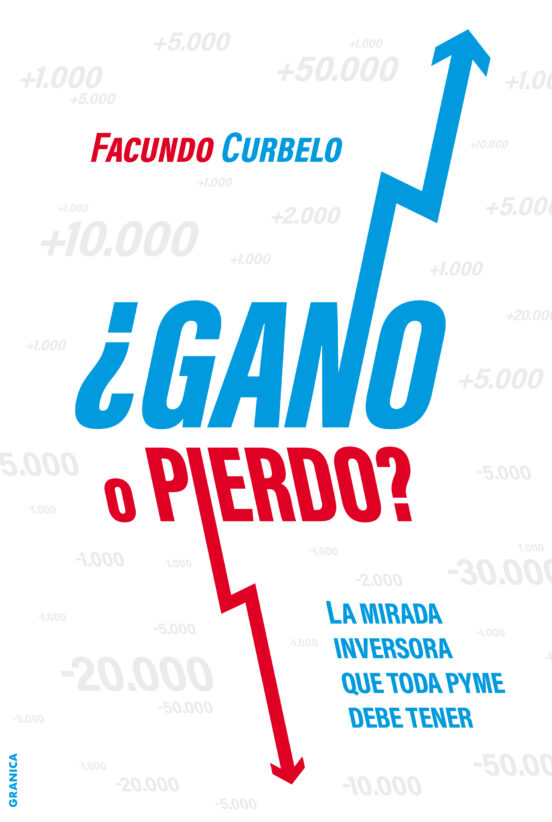 ¿gano O Pierdo?: La Mirada Inversora Que Toda Pyme Necesita Tener