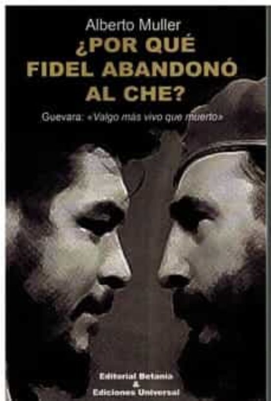 ¿por Que Fidel Abandono Al Che?