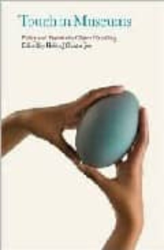 Touch In Museums: Policy And Practice In Object Handling