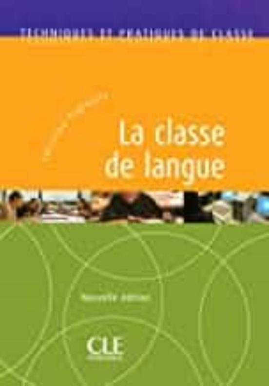 La Classe De Langue: Techniques Et Pratiques De Classe