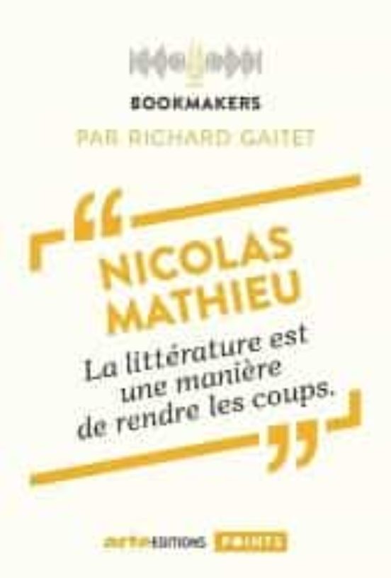 Nicolas Mathieu La Littérature Est Une Manière De Rendre Les Coups