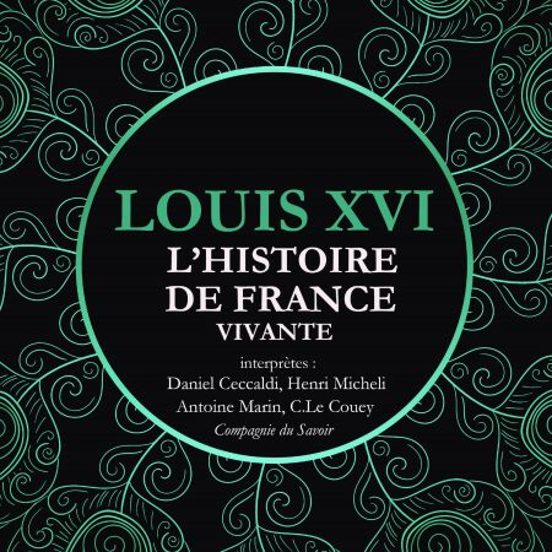 L'Histoire De France Vivante - Louis XVI