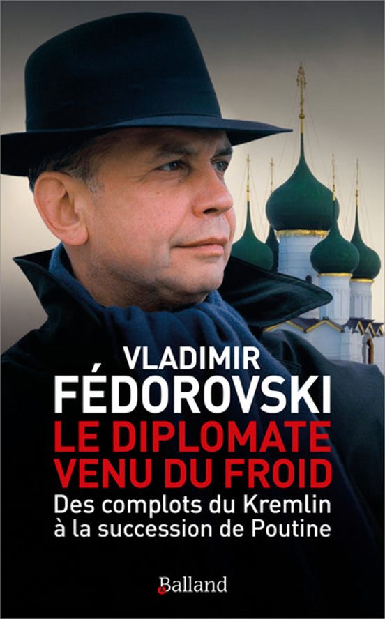 Le Diplomate Venu Du Froid : Des Complots Du Kremlin Á La Success Ion
