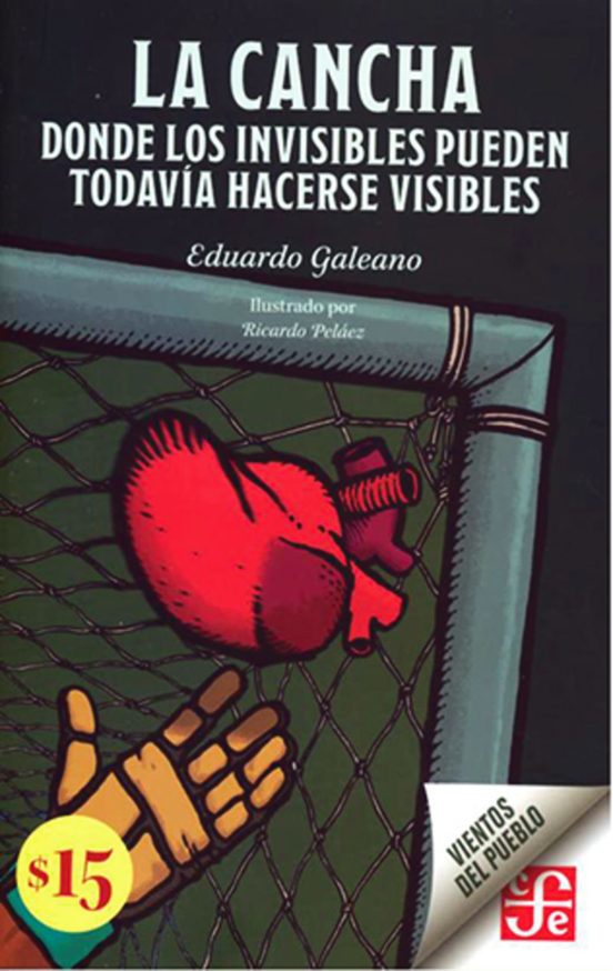 La Cancha. Donde Los Invisibles Pueden Todavia Hacerse Visibles