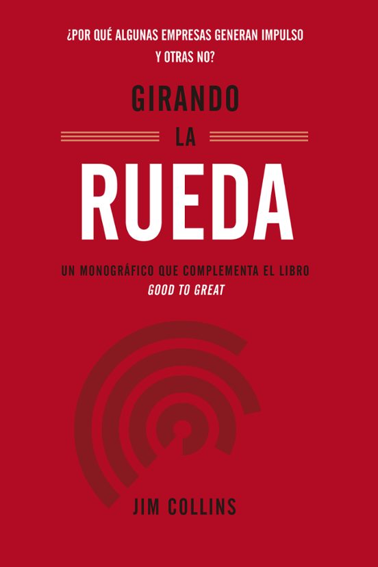 Girando La Rueda: Un Monográfico Que Complementa El Libro Good To Grea