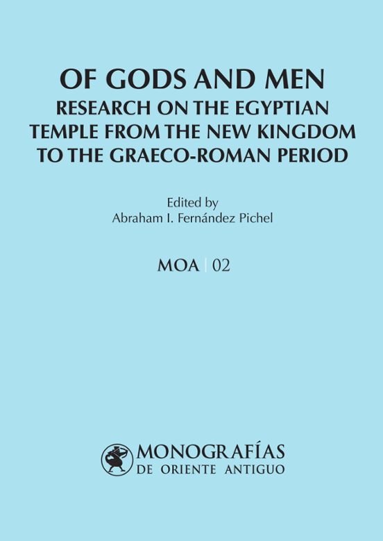Of Gods And Men. Research On The Egyptian Temple From The New Kingdom To The Graeco-Roman Period