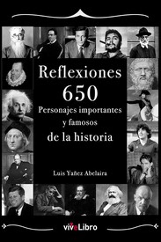 Reflexiones: 650 personajes importantes y famosos de la historia