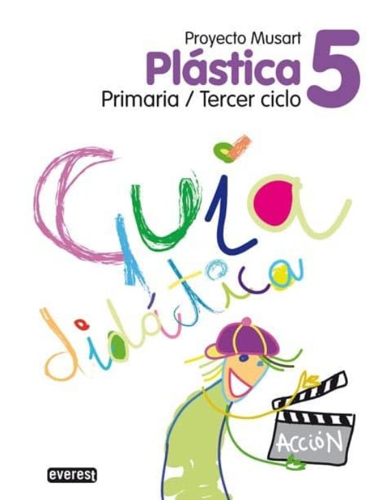 Plástica 5º Primaria. Guía Didáctica. Proyecto Musart: Primaria/tercer