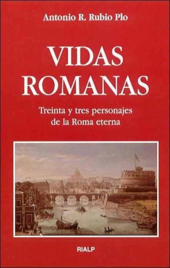 Vidas Romanas: Treinta Y Tres Personajes De La Roma Eterna