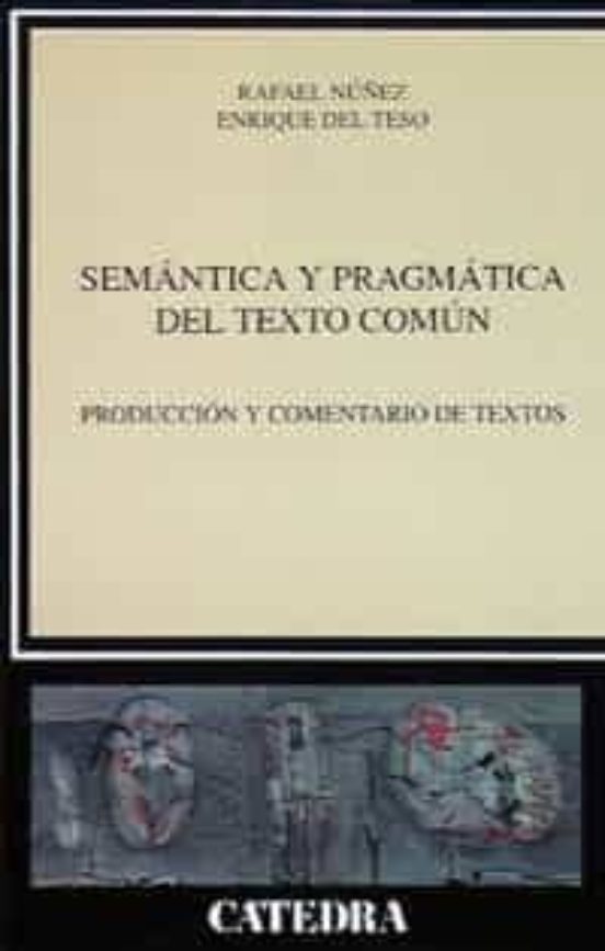 Semantica Y Pragmatica Del Texto Comun: Produccion Y Comentario D E Te