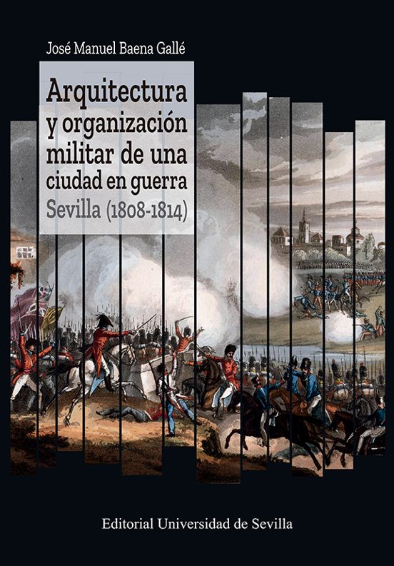 Arquitectura y organización militar de una ciudad en guerra. Sevilla