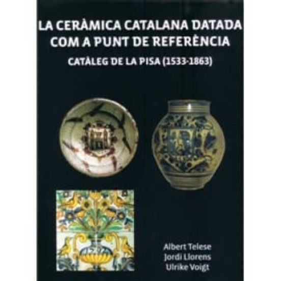 La Ceramica Catalana Datada Com A Punt De Referencia: Cataleg De La Pi