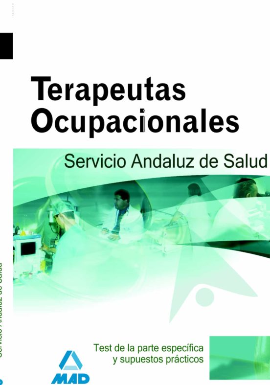 Terapeutas Ocupacionales Del Servicio Andaluz De Salud. Test Parte Específica Y Supuestos Prácticos