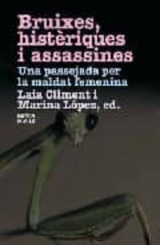 Bruixes Histeriques I Assassines Una Passejada Per La Maldat Femenina