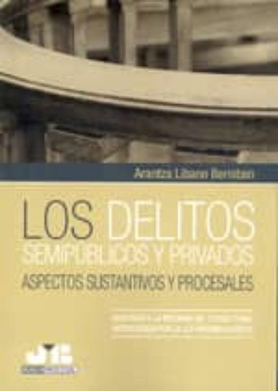Delitos Semipublicos Y Privados: Aspectos Sustantivos Y Procesale S
