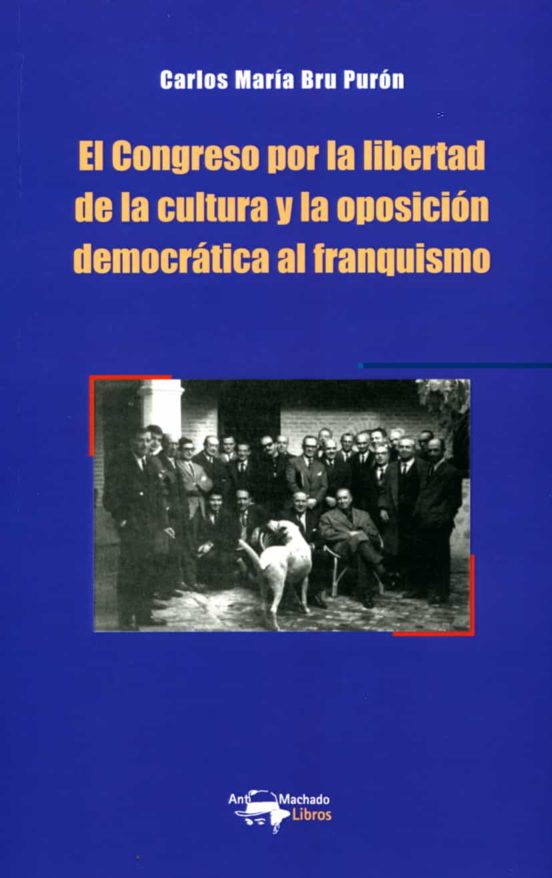 El Congreso Por La Libertad De La Cultura Y La Oposición Democrática Al Franquismo