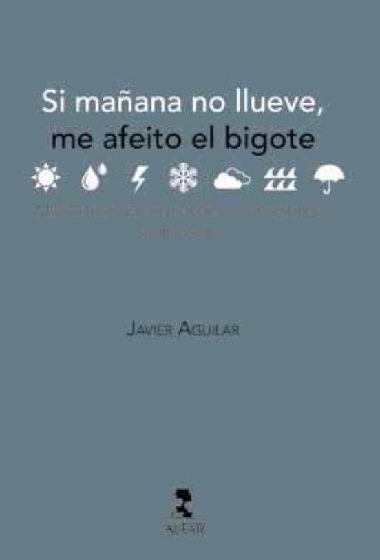 Si Mañana No Llueve Me Afeito El Bigote