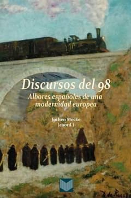 Discursos Del 98. Albores Españoles De Una Modernidad Europea