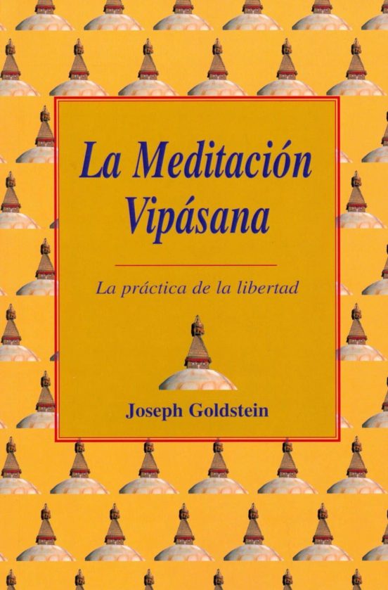 La Meditacion Vipasana: La Practica De La Libertad
