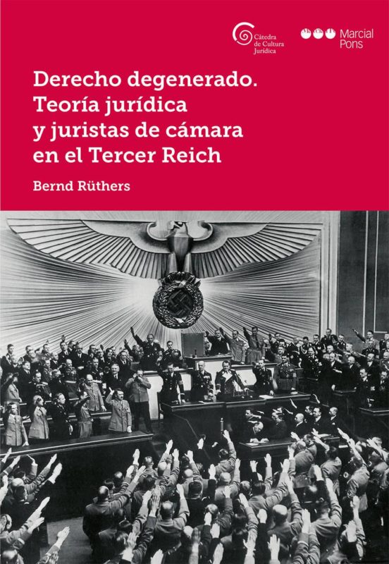Derecho Degenerado. Teoría Jurídica Y Juristas De Cámara En El Tercer Reich