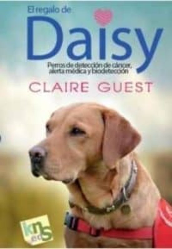 El Regalo De Daisy: Perros De Deteccion De Cancer Alerta Medica Y Biod