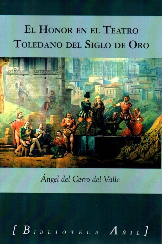 El Honor En El Teatro Toledano Del Siglo De Oro