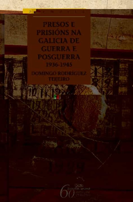 Presos e Prisións na Galicia de Guerra e de Posguerra 1936-1945