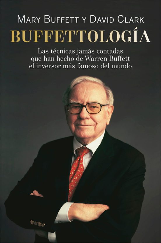 Buffettología: Las Técnicas Jamás Contadas Que Han Hecho De Warren Buffett El Inversor Más Famoso Del Mundo