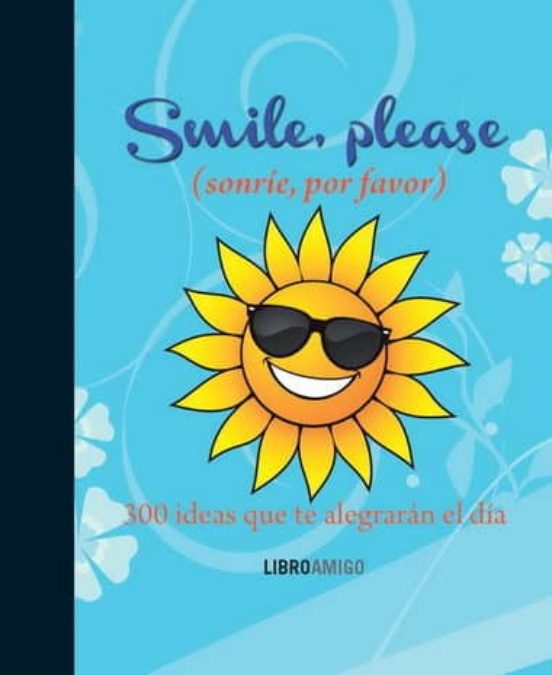 Smile Please : 300 Ideas Que Te Alegraran El Dia