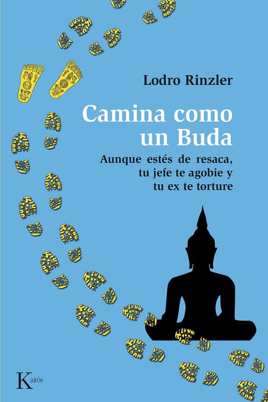 Camina Como Un Buda: Aunque Estes De Resaca Tu Jefe Y Tu Ex Te T Ortur