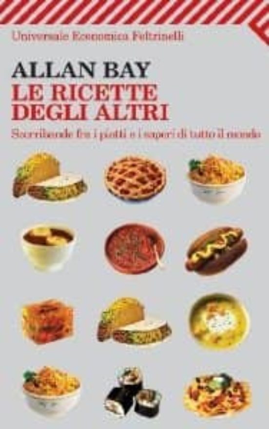 Le Ricette Degli Altri. Scorribande Fra I Piatti E I Sapori Di Tu Tto