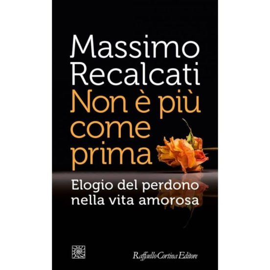 Non E Piu Come Prima. Elogio Del Perdono Nella Vita Amorosa