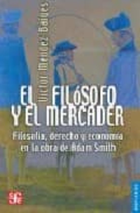 El Filosofo y el Mercader: Filosofia Derecho y Economia en la Ob Ra de
