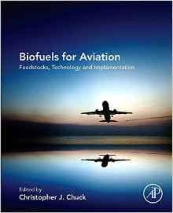 Biofuels For Aviation: Feedstocks Technology And Implementation