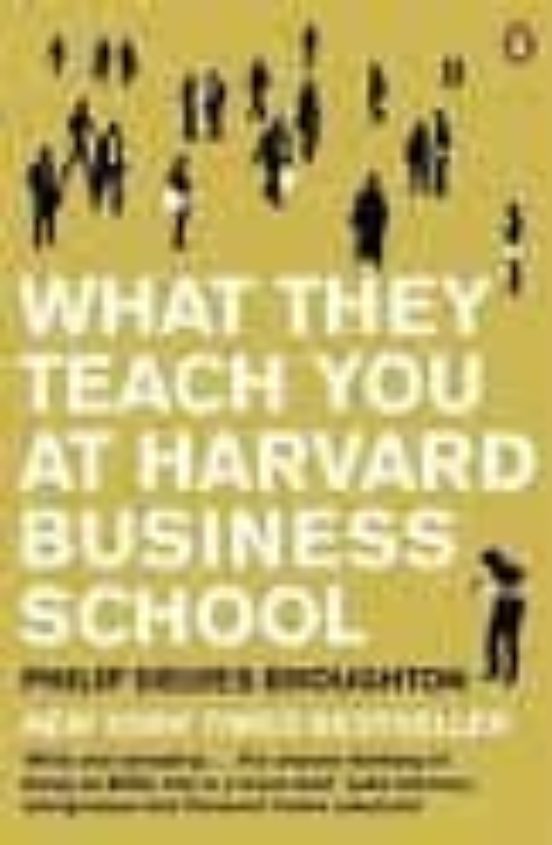 What They Teach You At Harvard Business School: My Two Years Insi De T