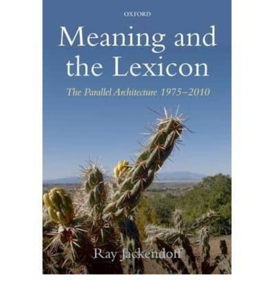 Meaning And The Lexicon: The Parallel Architecture 1975-2010