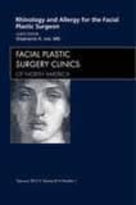 Rhinology And Allergy For The Facial Plastic Surgeon An Issue Of Facia