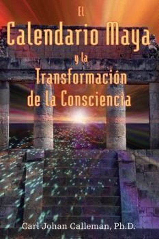 El Calendario Maya Y La Transformacion De La Consciencia