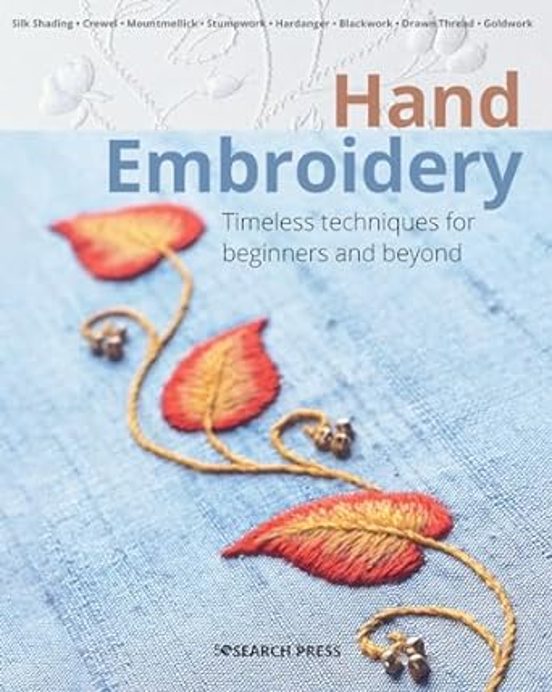 Hand Embroidery: Timeless Techniques For Beginners And Beyond