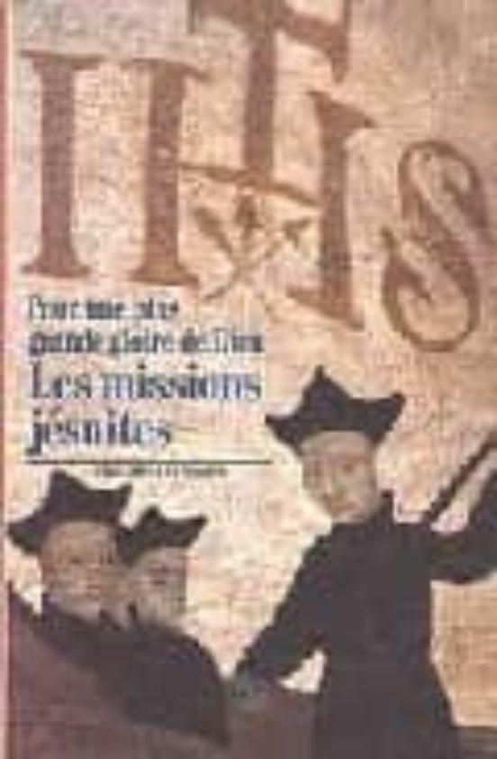 Les Missions Jesuites: Pour Une Plus Grande Gloire De Dieu