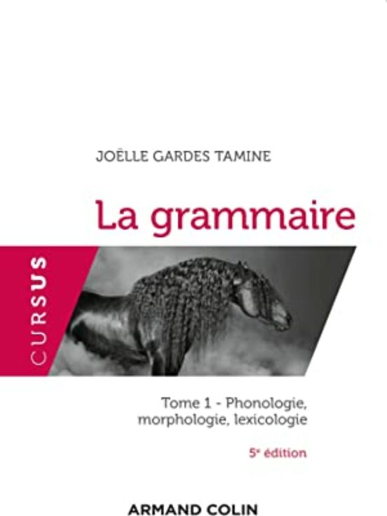 La Grammaire. Vol. 1. Phonologie Morphologie Lexicologie